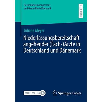 Niederlassungsbereitschaft angehender (Fach-)Ärzte in Deutschland und Dänemark, Taschenbuch von Juliana Meyer, Springer Fachmedien Wiesbaden GmbH,