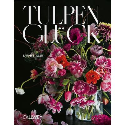 Tulpenglück, Gebundene Ausgabe von Sarah Stiller, Callwey, 978-3-7667-2644-5