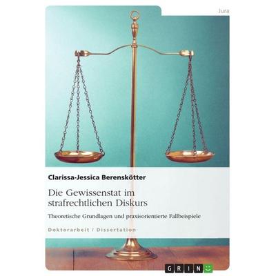 Die Gewissenstat im strafrechtlichen Diskurs, Taschenbuch von Clarissa-Jessica Berenskötter, GRIN, 978-3-668-14865-9