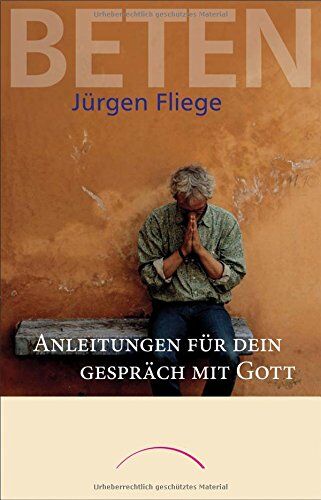 Jürgen Fliege - Beten: Anleitungen für Dein Gespräch mit Gott - Preis vom 17.10.2026 19:25:27 h