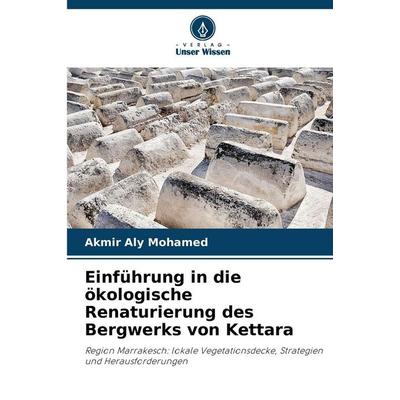 Einführung in die ökologische Renaturierung des Bergwerks von Kettara, Taschenbuch von Akmir Aly Mohamed, Verlag Unser Wissen