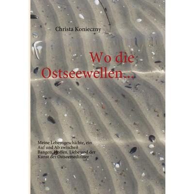 Wo die Ostseewellen..., Taschenbuch von Christa Konieczny, BoD – Books on Demand, 978-3-8391-4341-4