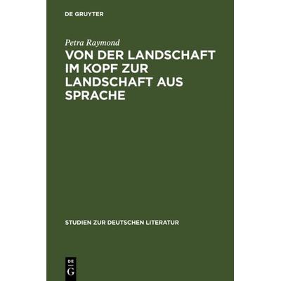 Von der Landschaft im Kopf zur Landschaft aus Sprache, Gebundene Ausgabe von Petra Raymond, De Gruyter, 978-3-484-18123-6