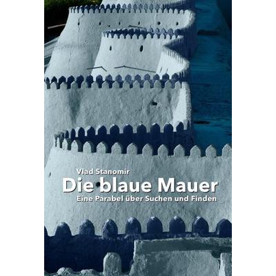 Die blaue Mauer, Taschenbuch von Vlad Stanomir, Verlag Menschin, 978-3-944126-18-0