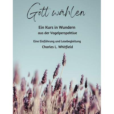 Gott wählen, Taschenbuch von Charles Whitfield, BoD – Books on Demand, 978-3-7583-7153-0