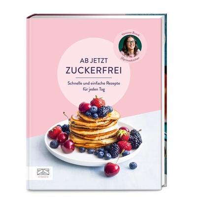 Ab jetzt zuckerfrei, Gebundene Ausgabe von Vanessa Busch, ZS - ein Verlag der Edel Verlagsgruppe, 978-3-96584-425-4