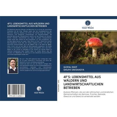 4F'S: LEBENSMITTEL AUS WÄLDERN UND LANDWIRTSCHAFTLICHEN BETRIEBEN, Taschenbuch von Gopal Dixit,Shilpa Vakshasya, Sciencia Scripts, 978-620-2-62364-3