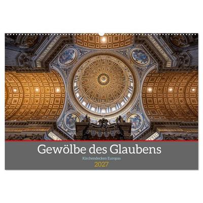 Gewölbe des Glaubens – Kirchendecken Europas (Wandkalender 2027 DIN A2 quer), CALVENDO Monatskalender
