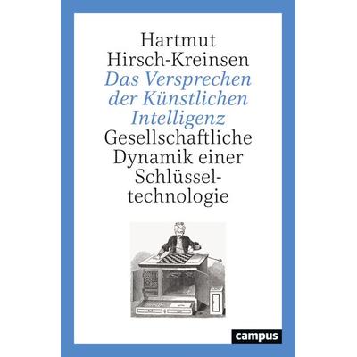 Das Versprechen der Künstlichen Intelligenz, Taschenbuch von Hartmut Hirsch-Kreinsen, Campus, 978-3-593-51668-4