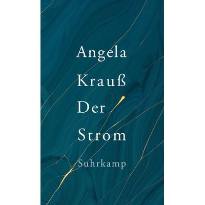 Der Strom, Gebundene Ausgabe von Angela Krauss, Suhrkamp, 978-3-518-42867-2