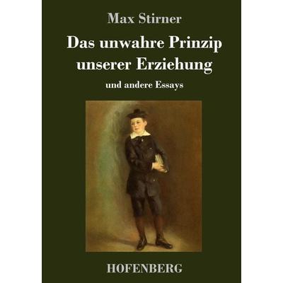 Das unwahre Prinzip unserer Erziehung, Gebundene Ausgabe von Max Stirner, Hofenberg, 978-3-7437-1985-9
