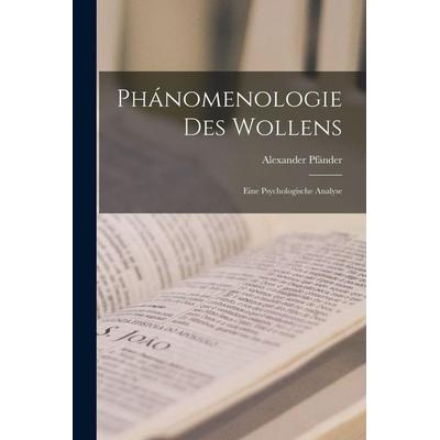 Phánomenologie Des Wollens, Taschenbuch von Alexander Pfänder, British Library, Historical Print Editions, 978-1-01-615852-7