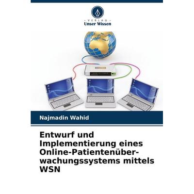 Entwurf und Implementierung eines Online-Patientenüber-wachungssystems mittels WSN, Taschenbuch von Najmadin Wahid, Verlag Unser Wissen,