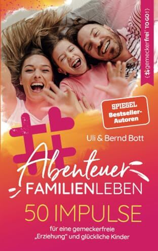 Uli Bott - Abenteuer Familienleben: 50 Impulse für eine gemeckerfreie Erziehung und glückliche Kinder - Preis vom 06.10.2026 07:26:00 h