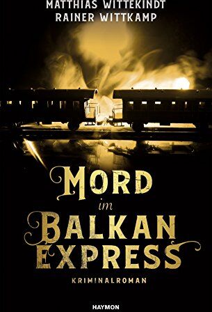 Matthias Wittekindt;Rainer Wittkamp - Mord im Balkanexpress: Kriminalroman - Preis vom 05.10.2026 03:47:11 h