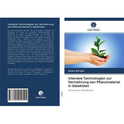Intensive Technologien zur Vermehrung von Pflanzmaterial in Usbekistan, Taschenbuch von Hasan Buriyev, Verlag Unser Wissen, 978-620-2-94954-5