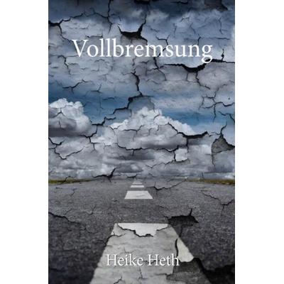 Vollbremsung, Taschenbuch von Heike Heth, Epubli, 978-3-7502-7420-4