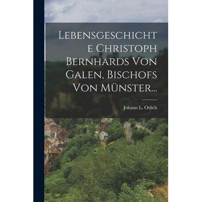 Lebensgeschichte Christoph Bernhards Von Galen, Bischofs Von Münster..., Taschenbuch von Johann L. Orlich, Gale ECCO, Print Editions,