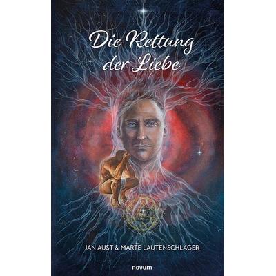 Die Rettung der Liebe, Taschenbuch von Jan Aust & Marte Lautenschläger, Novum Verlag, 978-3-99107-995-8