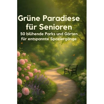 Grüne Paradiese für Senioren, Gebundene Ausgabe von Florian Wolf, BoD - Books on Demand, 978-3-695-36316-2