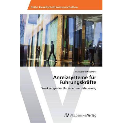 Anreizsysteme für Führungskräfte, Taschenbuch von Manuel Schwarzinger, AV Akademikerverlag, 978-3-639-67501-6