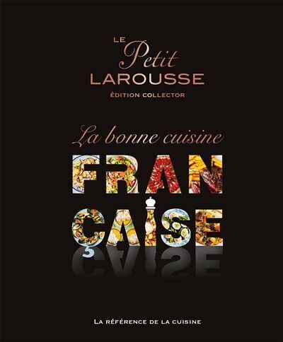 Larousse - Le Petit Larousse la bonne cuisine française : la référence de la cuisine - Preis vom 09.10.2026 07:28:09 h