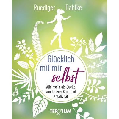 Glücklich mit mir selbst, Gebundene Ausgabe von Ruediger Dahlke, Terzium Verlag, 978-3-906294-19-3