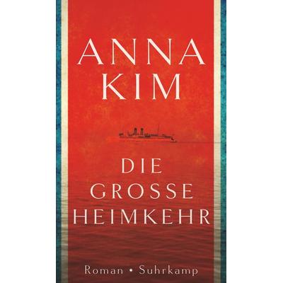 Die große Heimkehr, Gebundene Ausgabe von Anna Kim, Suhrkamp