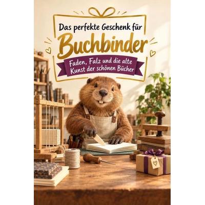 Das perfekte Geschenk für Buchbinder, Taschenbuch von Lucas Schmid, Tiptop, 978-3-696-14333-6