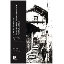 Korporativ denken, genossenschaftlich organisieren, feudal handeln, Sachbücher von Prisca Roth