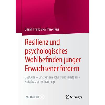 Resilienz und psychologisches Wohlbefinden junger Erwachsener fördern, Taschenbuch von Sarah Franziska Tran-Huu, Springer Fachmedien Wiesbaden GmbH,