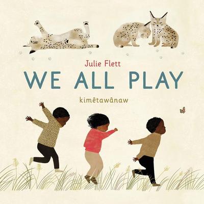 We All Play, Gebundene Ausgabe von Julie Flett, Greystone Kids, 978-1-77840-210-4
