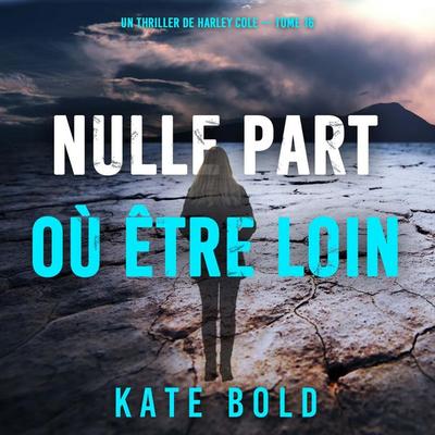 Nulle part où être loin (Un thriller de Harley Cole — tome 16) - Kate Bold, Audio, 9798261410096