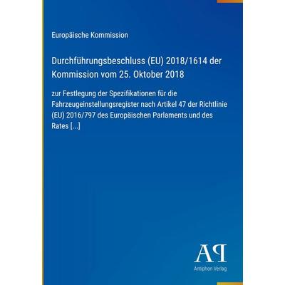 Durchführungsbeschluss (EU) 2018/1614 der Kommission vom 25. Oktober 2018, Gebundene Ausgabe von Europäische Kommission, Antiphon Verlag,