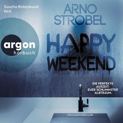 Happy Weekend - Die perfekte Auszeit. Euer schlimmster Albtraum. - Arno Strobel, Audio, 9783732492381