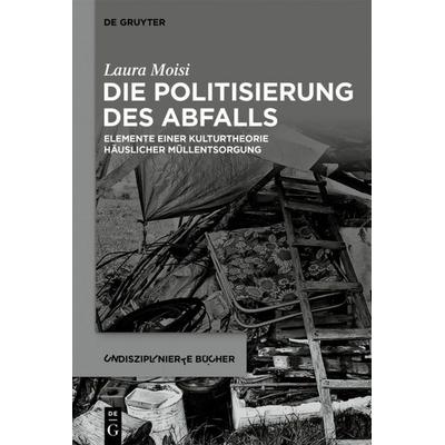 Die Politisierung des Abfalls, Gebundene Ausgabe von Laura Moisi, De Gruyter, 978-3-11-060438-2