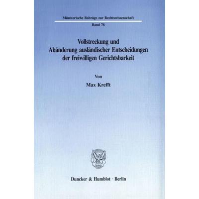 Vollstreckung und Abänderung ausländischer Entscheidungen der freiwilligen Gerichtsbarkeit., Taschenbuch von Max Krefft, Duncker & Humblot,