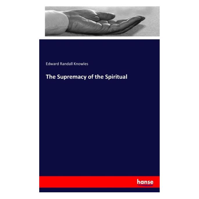 Hansebooks The Supremacy of the Spiritual (Englisch, Softcover, Edward Randall Knowles) (55947005)