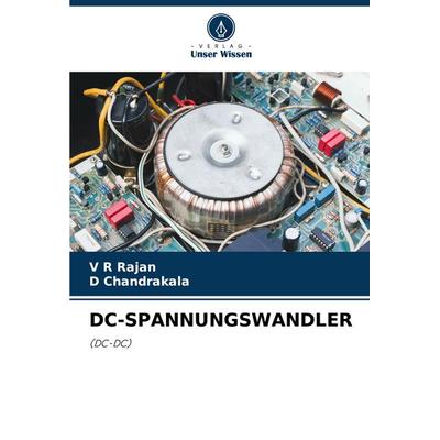 Dc-Spannungswandler, Taschenbuch von V. R. Rajan,D. Chandrakala, Verlag Unser Wissen, 978-620-5-74707-0