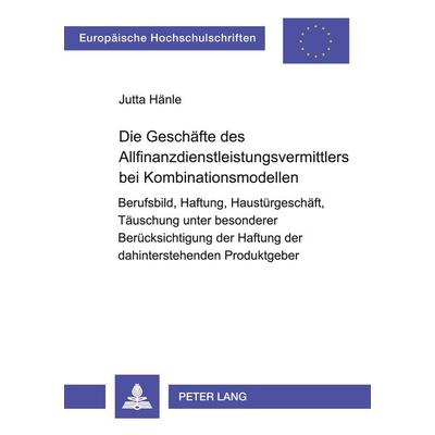 Die Geschäfte des Allfinanzdienstleistungsvermittlers bei Kombinationsmodellen, Taschenbuch von Jutta Hänle, Peter Lang GmbH, Internationaler Verlag