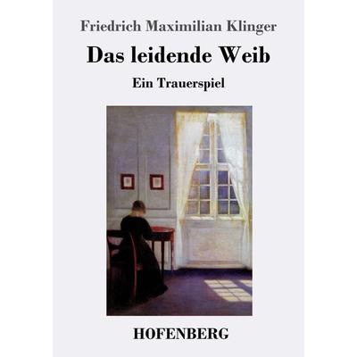 Das leidende Weib, Taschenbuch von Friedrich Maximilian Klinger, Hofenberg, 978-3-7437-1962-0