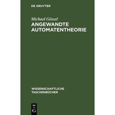 Angewandte Automatentheorie, Gebundene Ausgabe von Michael Gössel, De Gruyter, 978-3-11-256767-8