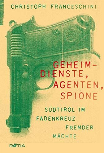 Franceschini - Geheimdienste, Agenten, Spione: Südtirol im Fadenkreuz fremder Mächte - Preis vom 09.10.2026 07:28:09 h