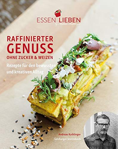 Andreas Kaiblinger - Essen Lieben - Raffinierter Genuss ohne Zucker und Weizen: Rezepte für den bewussten und kreativen Alltag (Essen Lieben - Band 1) - Preis vom 11.10.2026 15:43:13 h