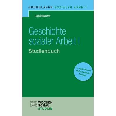 Geschichte Sozialer Arbeit I, Taschenbuch von Carola Kuhlmann, Wochenschau, 978-3-7344-1689-7