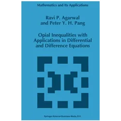 Opial Inequalities with Applications in Differential and Difference Equations, Fachbücher von R.P. Agarwal, Peter Y. H. Pang, Ravi P. Agarwal, R P Agarwal, P Y Pang