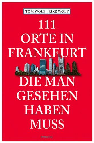 Rike Wolf - 111 Orte in Frankfurt, die man gesehen haben muss - Preis vom 12.10.2026 11:37:12 h
