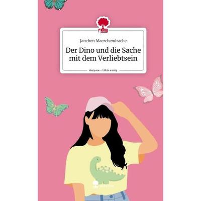 Der Dino und die Sache mit dem Verliebtsein. Life is a Story - story.one, Gebundene Ausgabe von Janchen Maerchendrache, Story.one publishing,