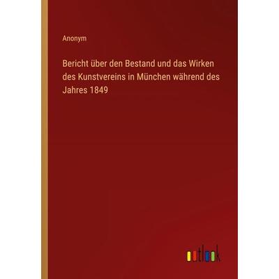 Bericht über den Bestand und das Wirken des Kunstvereins in München während des Jahres 1849, Taschenbuch von Anonym, Outlook, 978-3-368-39075-4