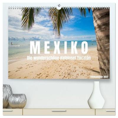 Mexiko - Die wunderschöne Halbinsel Yucatán Fotokalender 2027 (hochwertiger Premium Wandkalender 2027 DIN A2 quer), Kunstdruck in Hochglanz